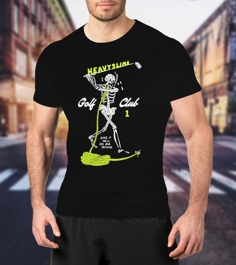 HEAVYSLIME Golf Club 1 Skeleton Give It Hell Or Die Trying T-Shirt