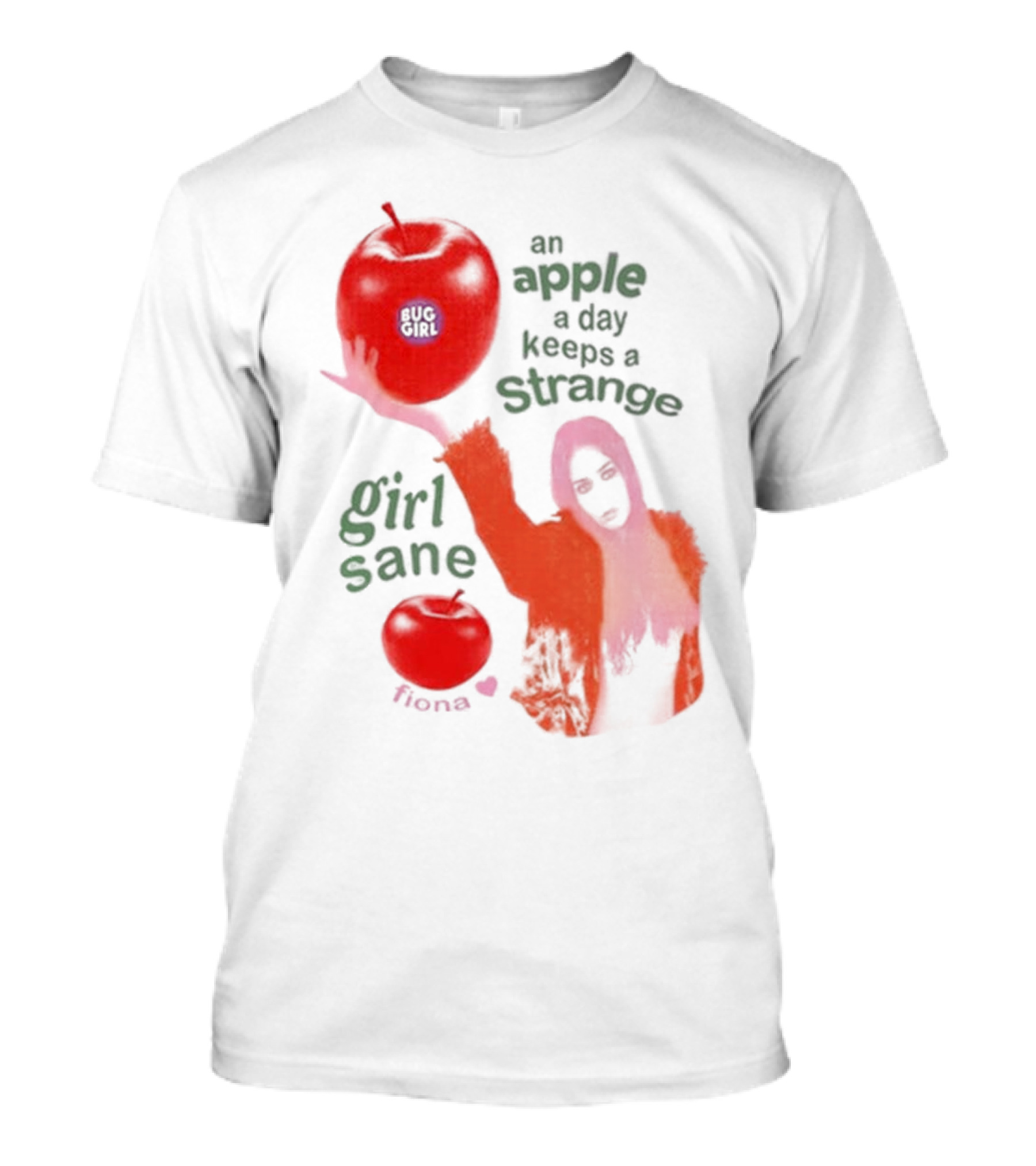 Buggirl200 Store An Apple A Day Keeps A Strange Girl Sane Fiona T-Shirt