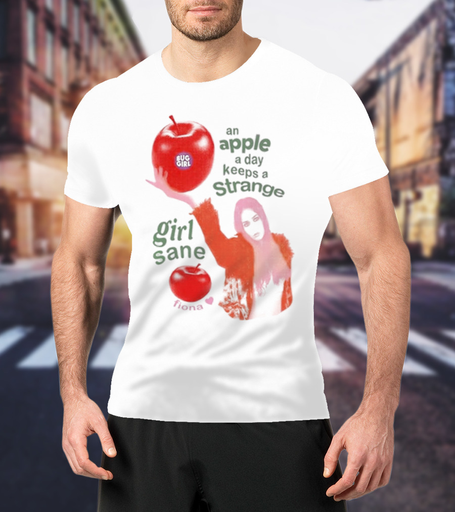 Buggirl200 Store An Apple A Day Keeps A Strange Girl Sane Fiona T-Shirt