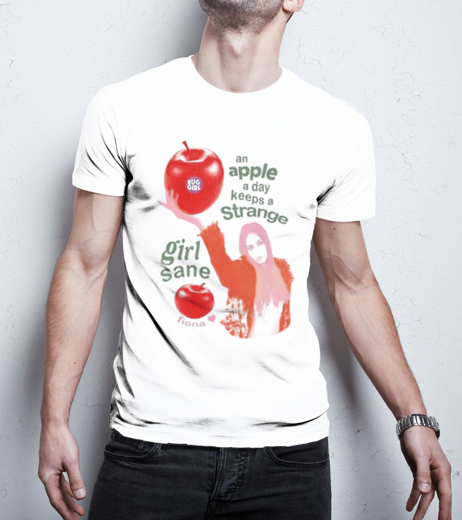 Buggirl200 Store An Apple A Day Keeps A Strange Girl Sane Fiona T-Shirt