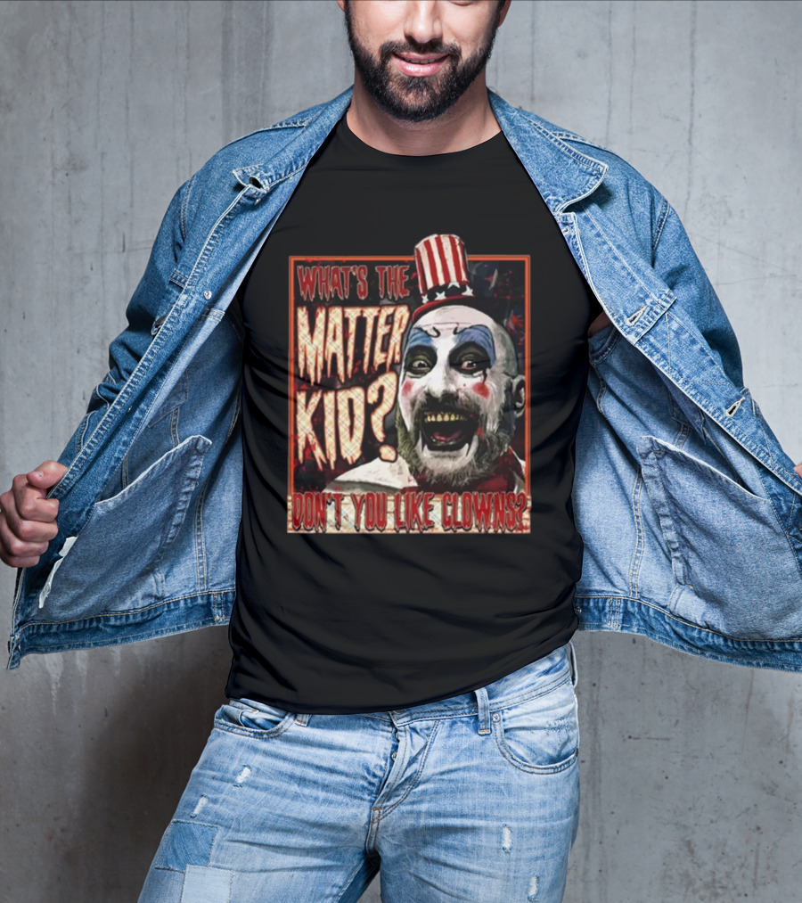 What's The Matter Kid Don't You Like Clowns Captain Spaulding T-Shirt