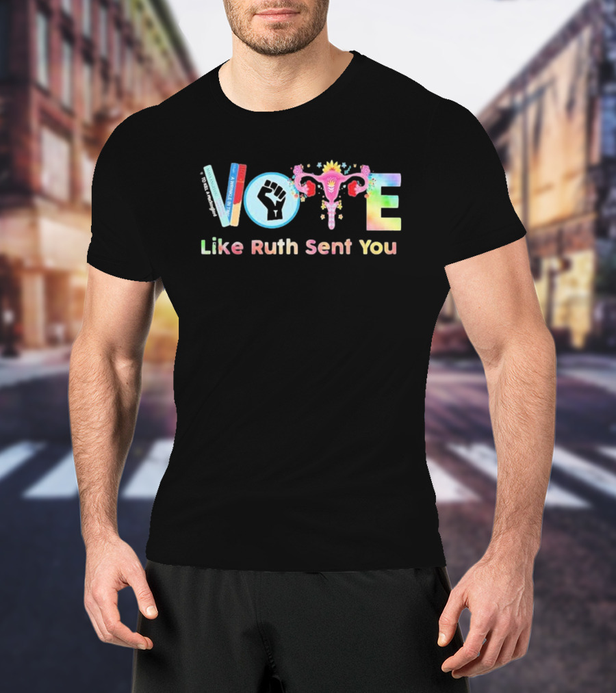 Vote Like Ruth Sent You Feminist Empowerment Uterus Fist Books T-Shirt