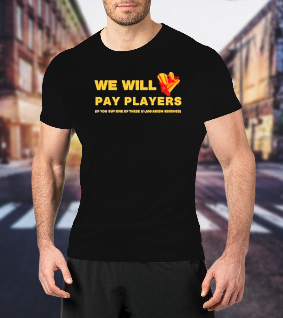 Brent Blum We Will Pay Players If You Buy One Of These $1,000 Amish Benches Wearing T-Shirt