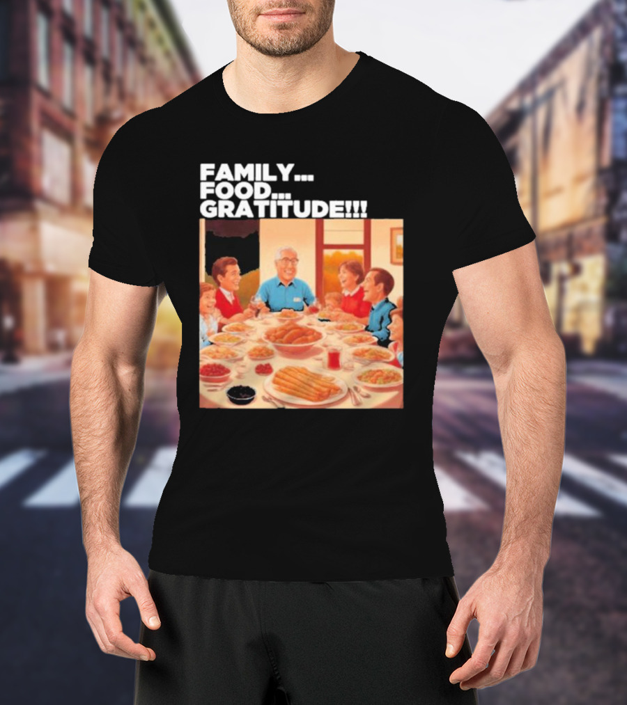 FAMILY FOOD GRATITUDE FAMILY DINNER Thanksgiving Nostalgia Gathering T-Shirt
