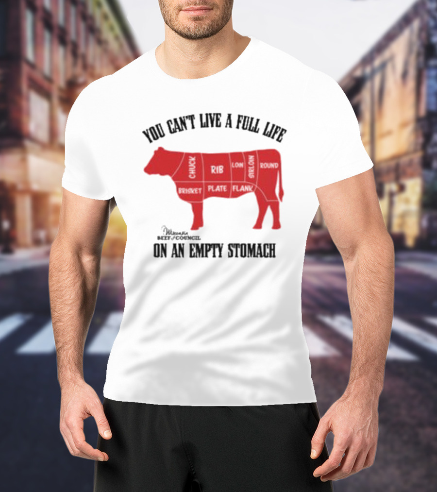 You Can't Live A Full Life On An Empty Stomach Beef Cuts Diagram T-Shirt