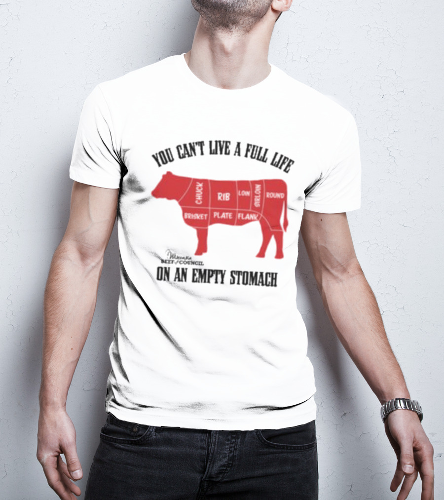 You Can't Live A Full Life On An Empty Stomach Beef Cuts Diagram T-Shirt
