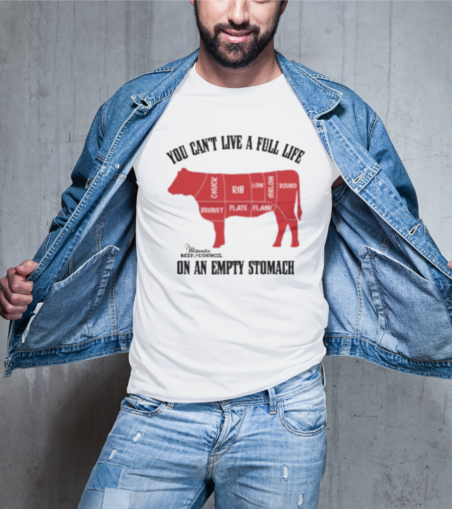 You Can't Live A Full Life On An Empty Stomach Beef Cuts Diagram T-Shirt