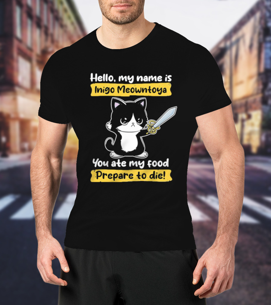 Hello My Name Is Inigo Meowntoya You Ate My Food Prepare To Die Cat With Sword T-Shirt