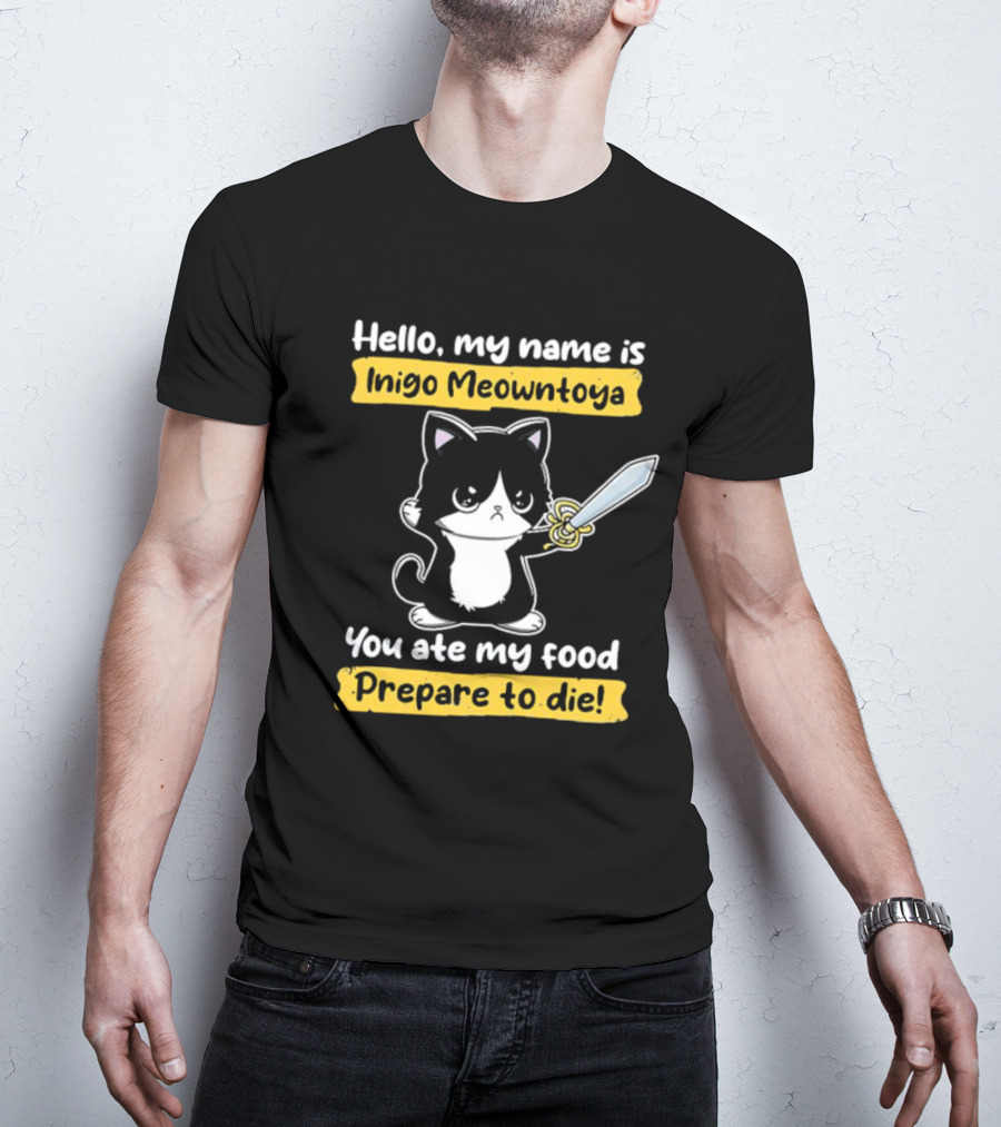 Hello My Name Is Inigo Meowntoya You Ate My Food Prepare To Die Cat With Sword T-Shirt