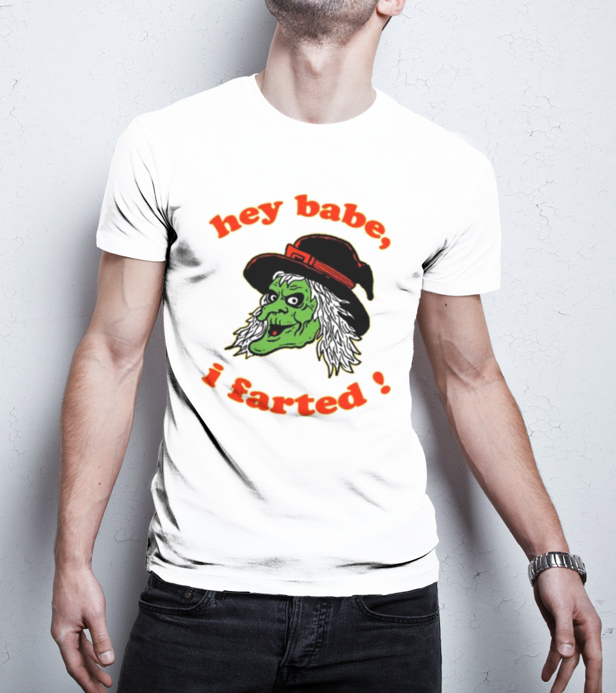 Hey Babe I Farted Witch Green Face Black Hat T-Shirt