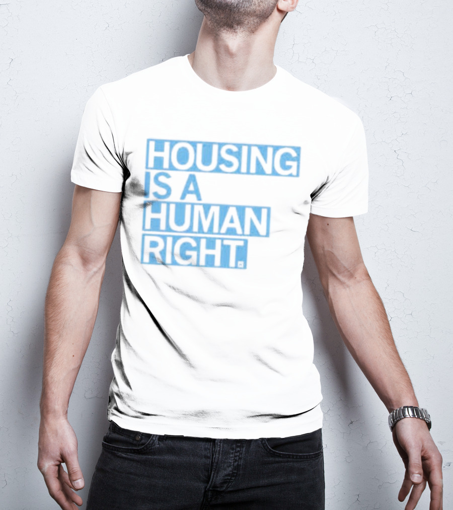 HOUSING IS A HUMAN RIGHT T-Shirt