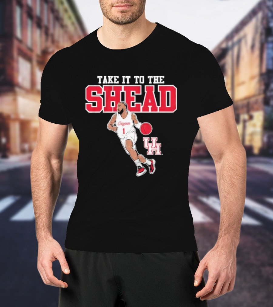 Houston Basketball Jamal Shead University Of Houston Take It To The Shead T-Shirt