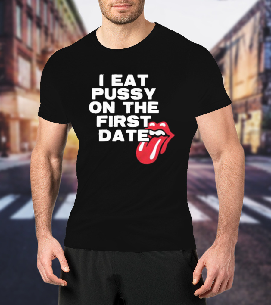 I Eat Pussy On The First Date Red Tongue T-Shirt