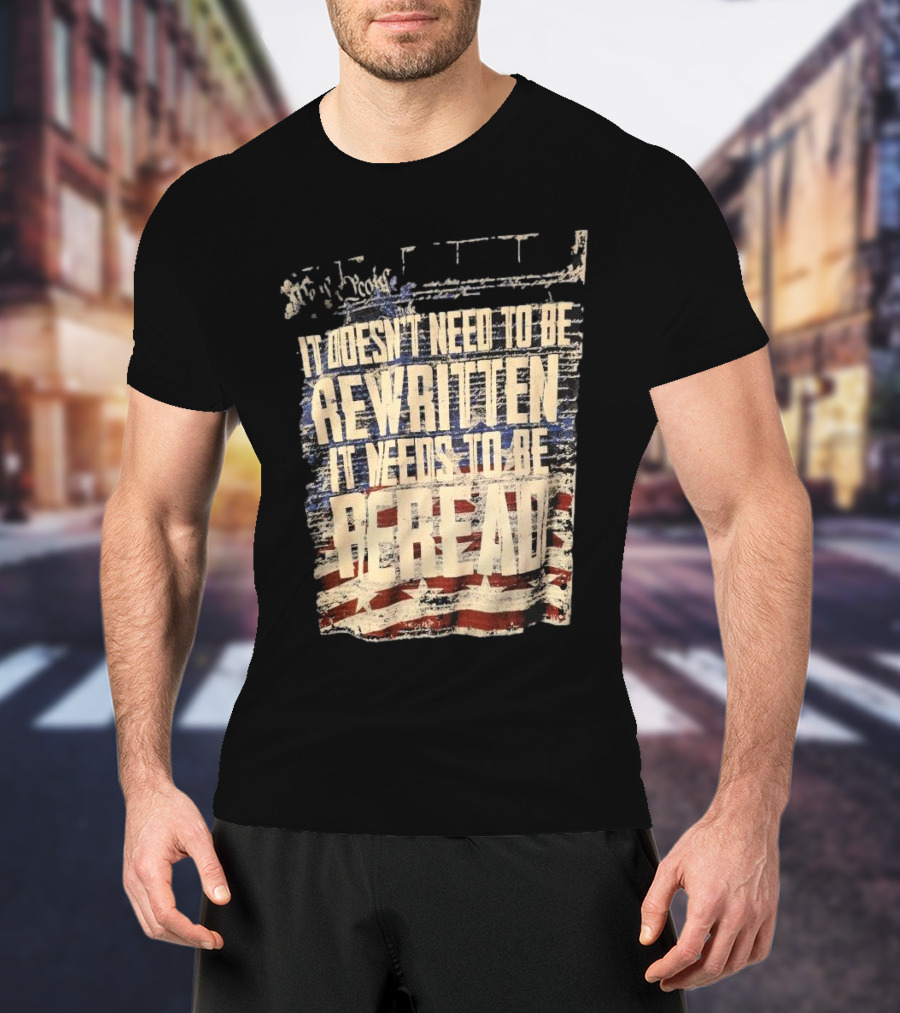 It Doesn’t Need To Be Rewritten It Needs To Be Reread Declaration Decal Background T-Shirt