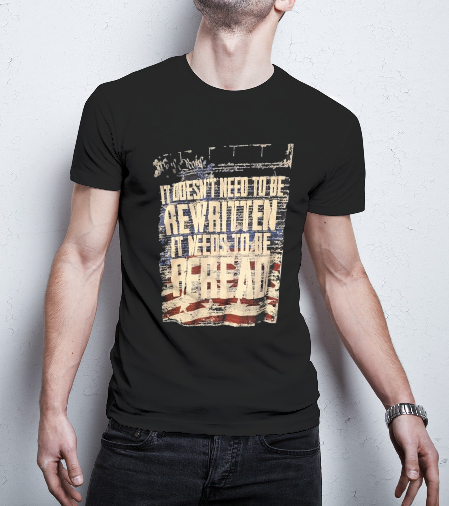It Doesn’t Need To Be Rewritten It Needs To Be Reread Declaration Decal Background T-Shirt