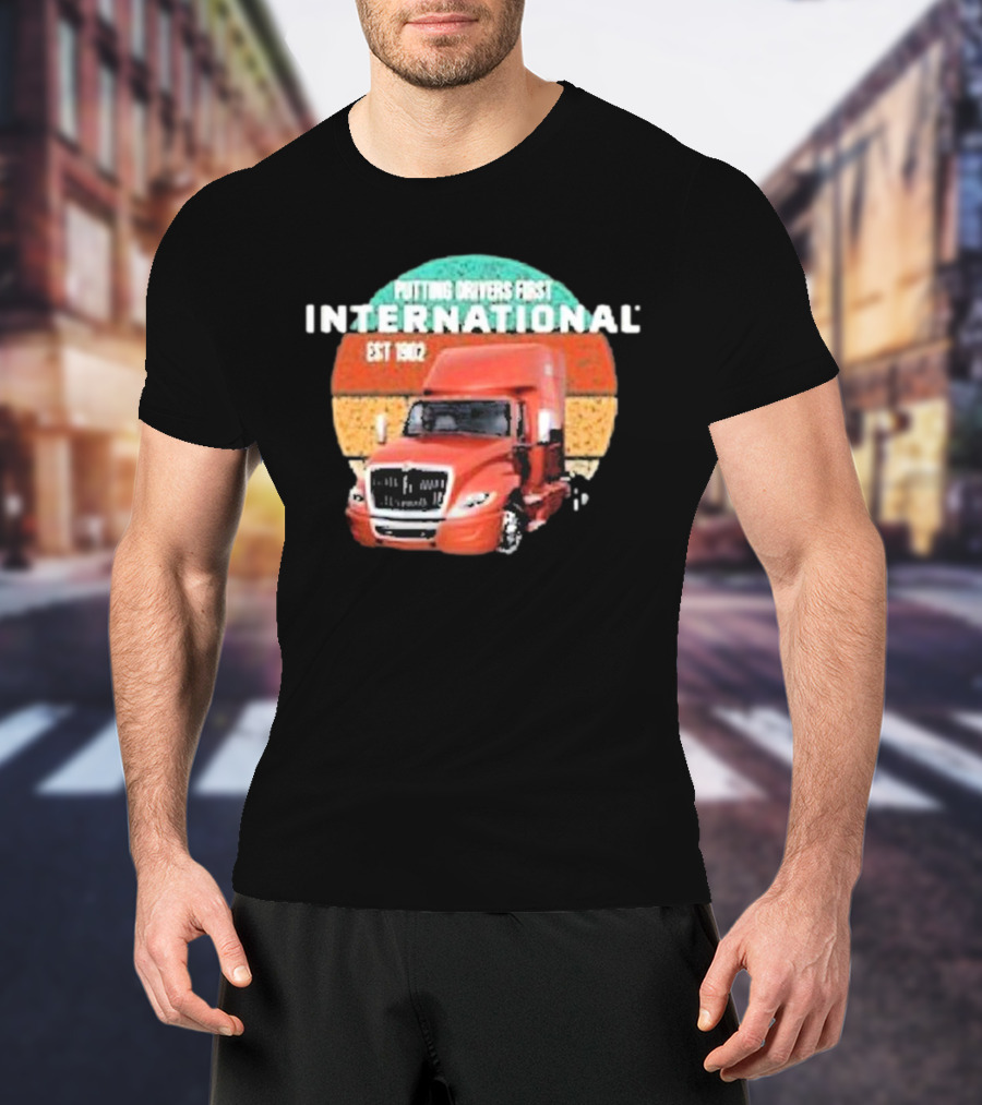 PUTTING DRIVERS FIRST INTERNATIONAL EST 1902 TRUCK DRIVER APPRECIATION T-Shirt