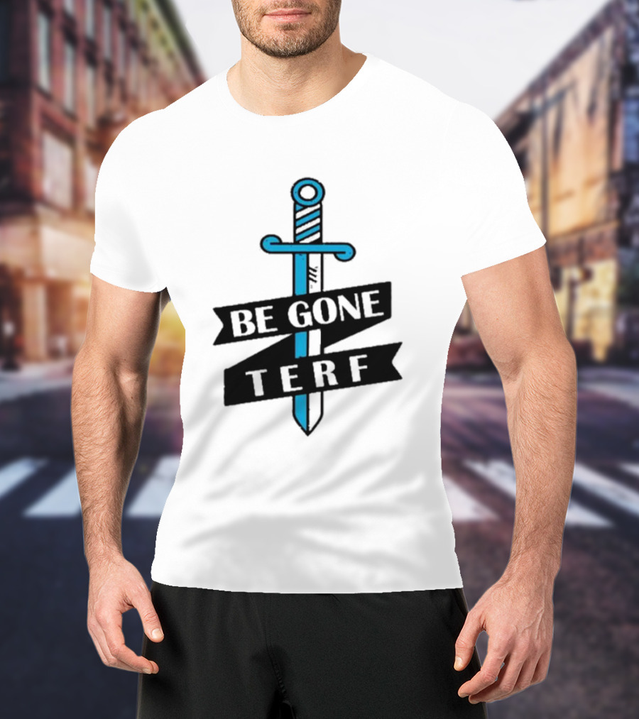 Be Gone Terf Sword Blue Banner T-Shirt