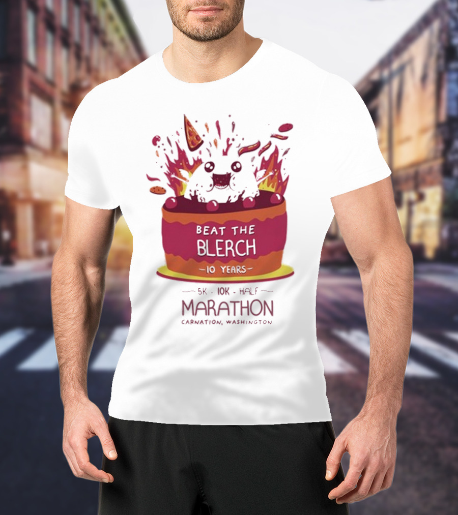 Beat The Blerch 10 Years Marathon 5K 10K Half Carnation Washington Cake Pizza Fire T-Shirt