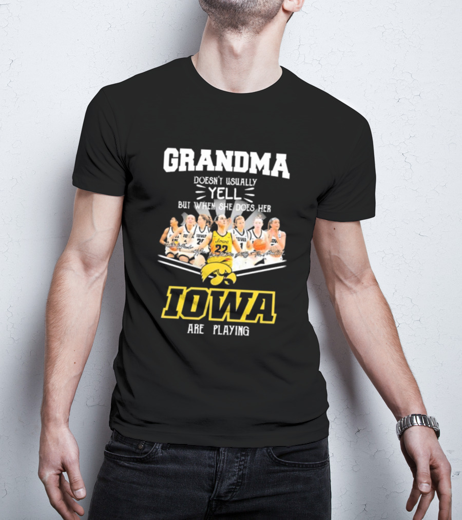Grandma Doesn’t Usually Yell But When She Does Her Iowa Hawkeyes Women’s Basketball Are Playing T-Shirt
