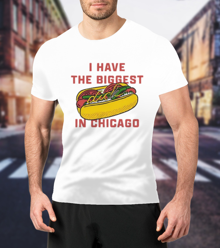 I Have The Biggest Dog In Chicago Hot Dog T-Shirt