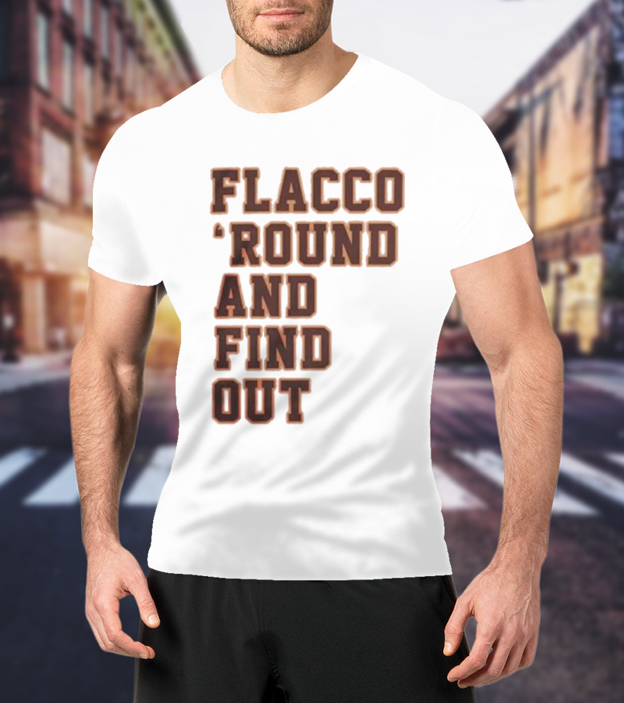 Flacco 'Round And Find Out T-Shirt