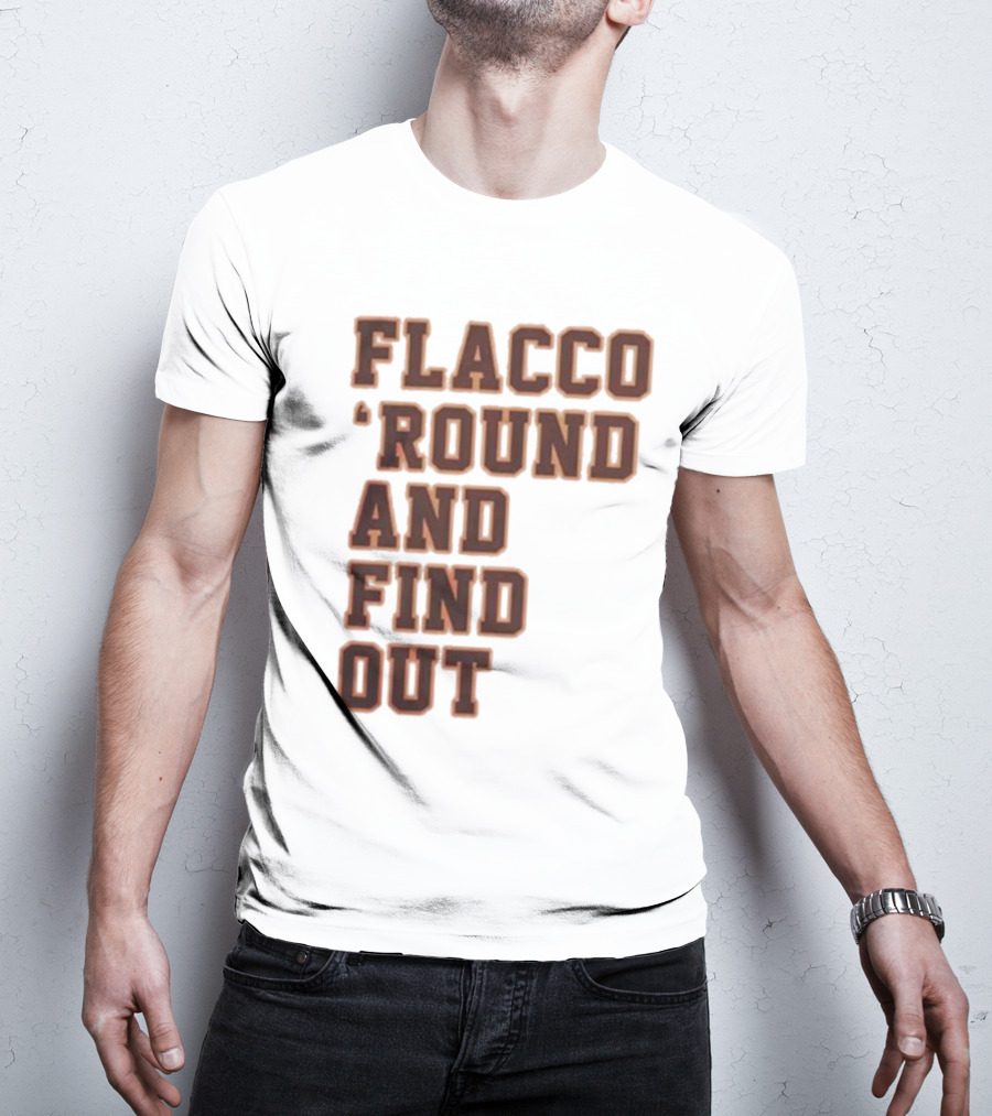 Flacco 'Round And Find Out T-Shirt