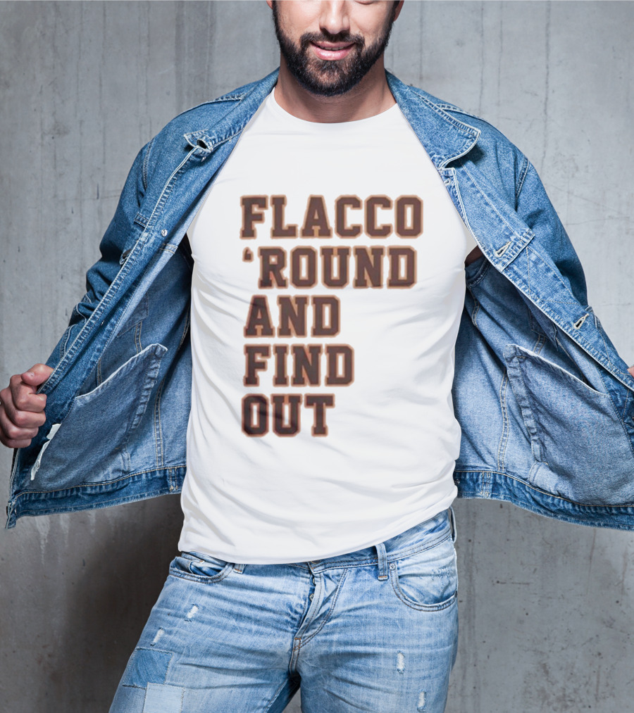 Flacco 'Round And Find Out T-Shirt