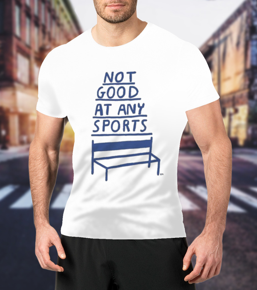 José Pablo Not Good At Any Sports Bench T-Shirt