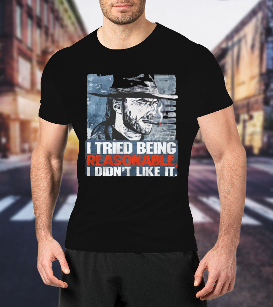 I Tried Being Reasonable I Didn’t Like It Cowboy Smoking Smoking T-Shirt