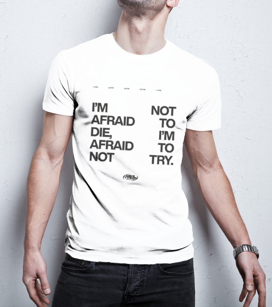 I'm Afraid To Die Afraid Not To Try Mike Tyson T-Shirt