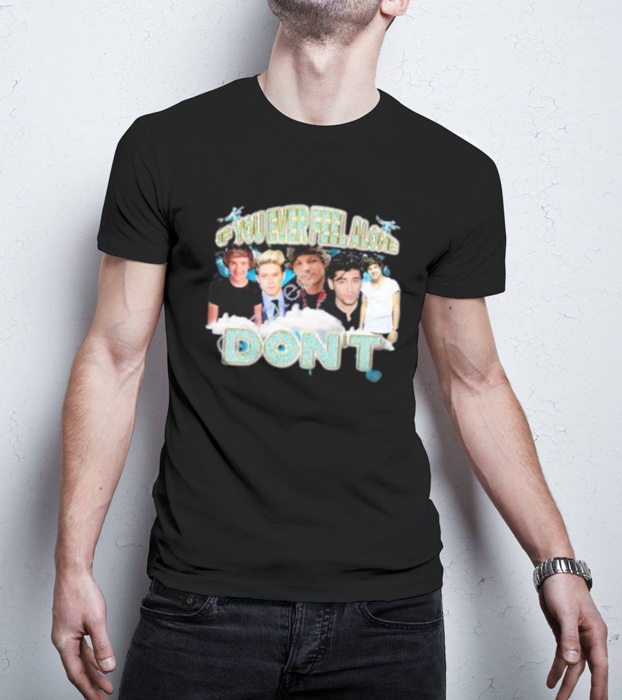 If You Ever Feel Alone Don’t One Direction Members Collage T-Shirt