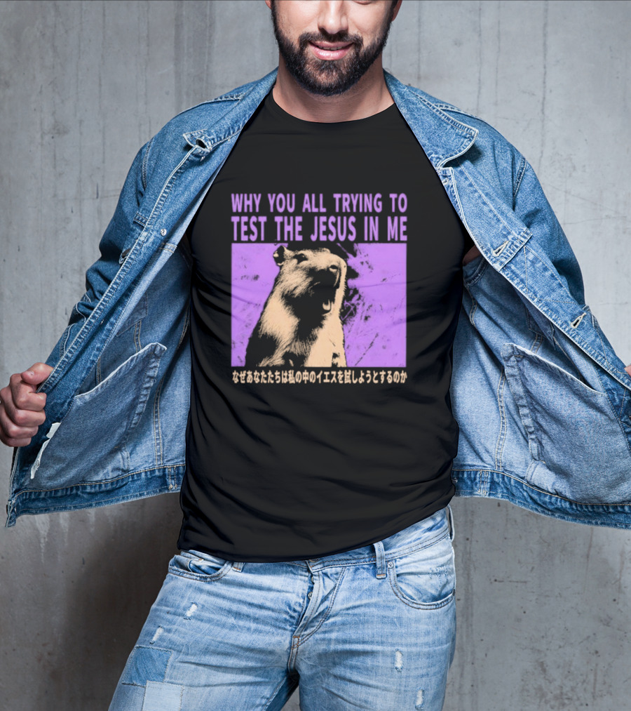 Why You All Trying To Test The Jesus In Me Capybara Japanese Text T-Shirt