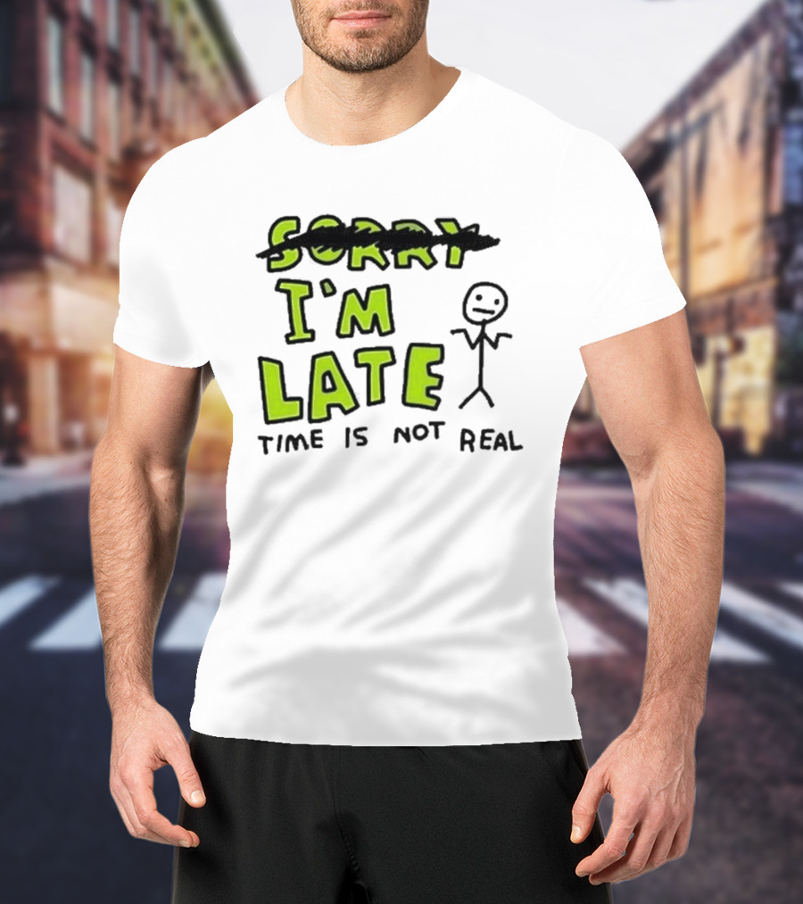 Zoe Bread I'm Late Time Is Not Real Crossed Out Sorry Stick Figure T-Shirt