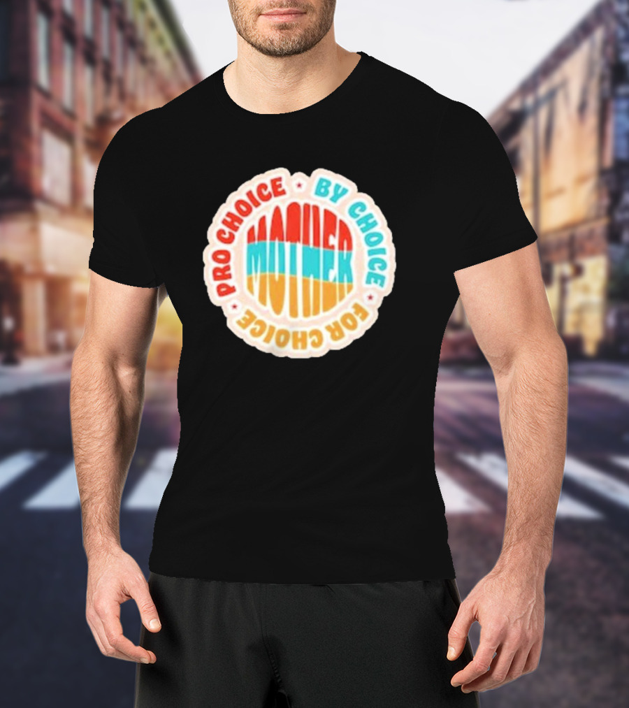 Pro Choice By Choice For Choice Mother Retro T-Shirt