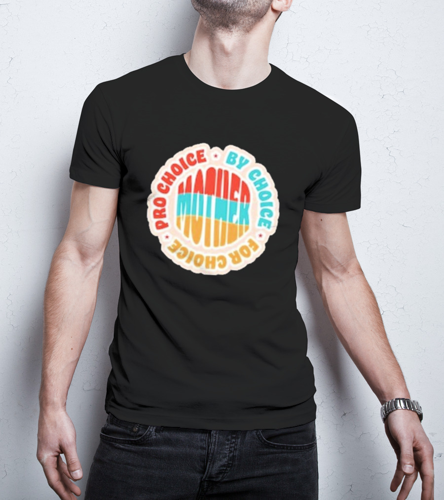 Pro Choice By Choice For Choice Mother Retro T-Shirt