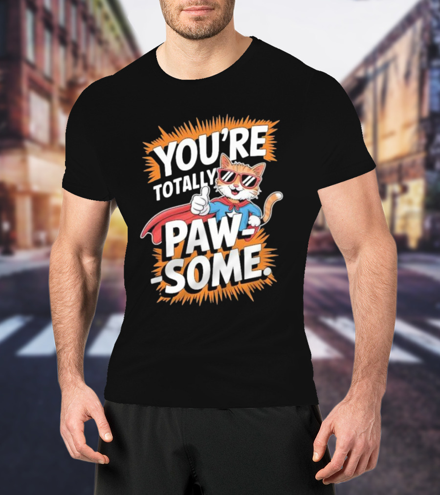 YOU’RE TOTALLY PAW-SOME SUPERHERO CAT PUN FUNNY ANIMAL LOVERS T-Shirt