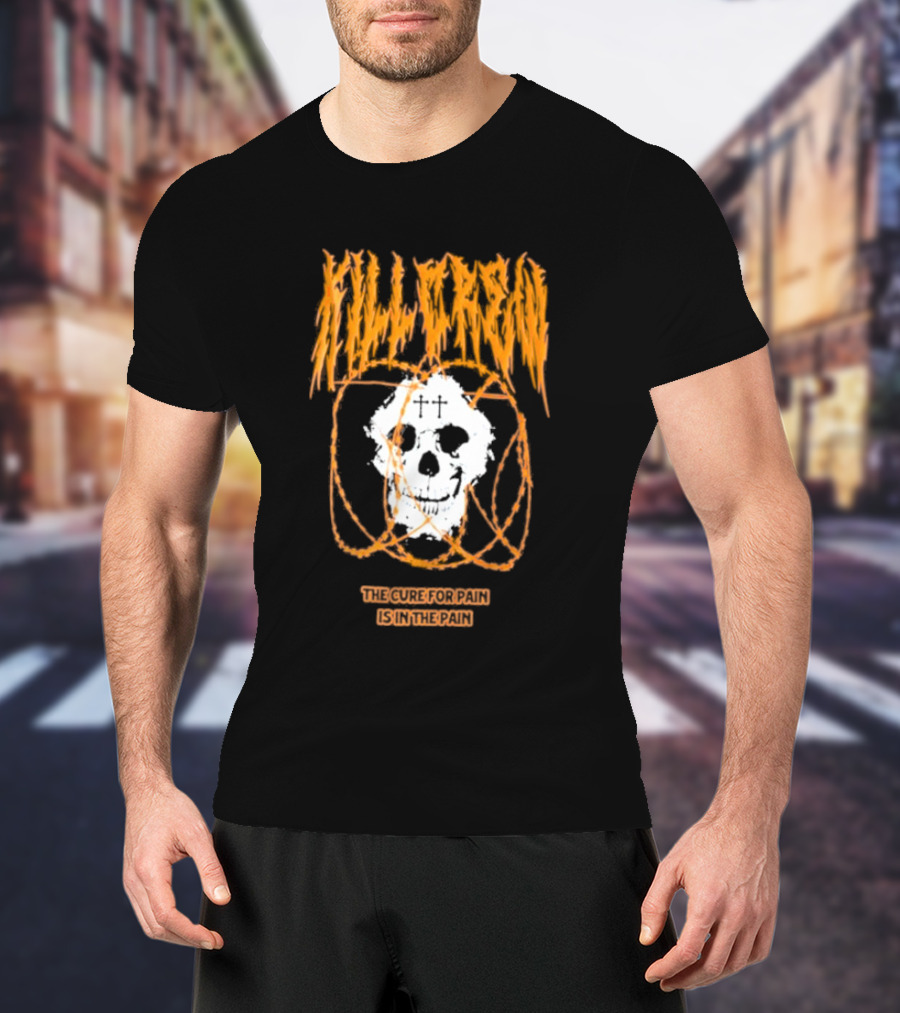 Kill Crew Skull The Cure For Pain Is In The Pain T-Shirt