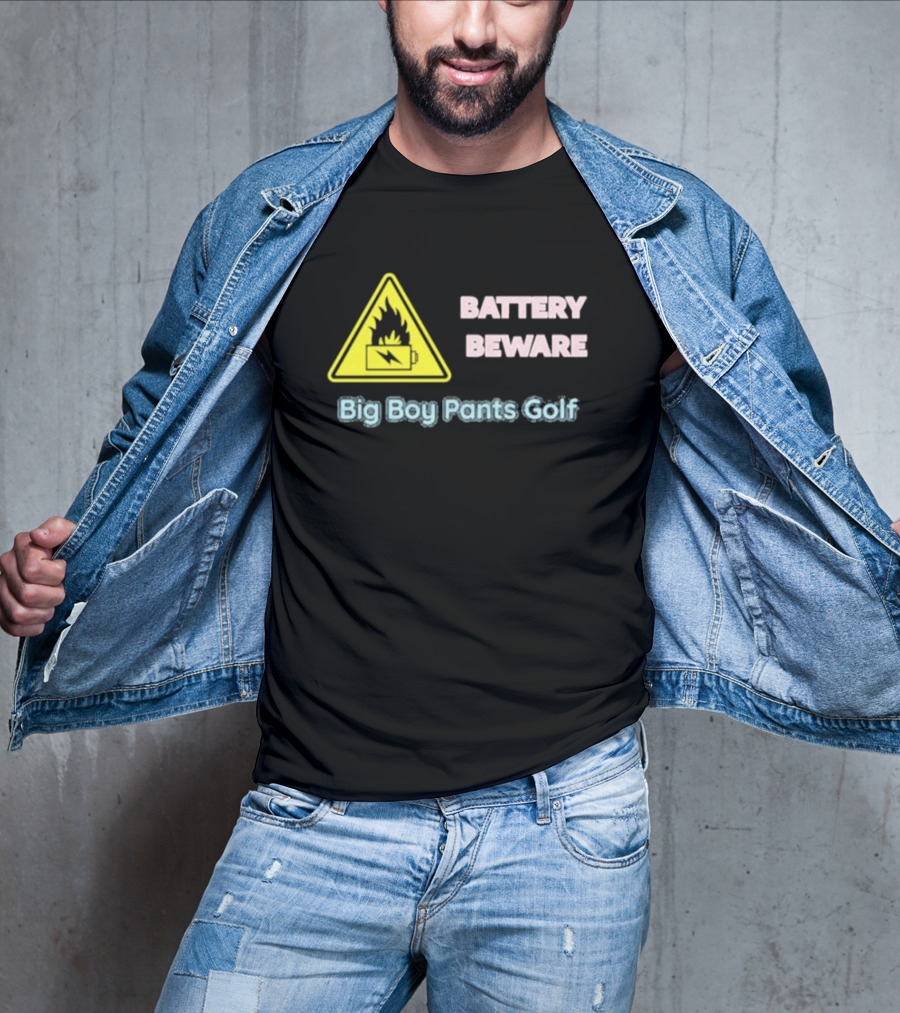 Battery Beware Fire Hazard Big Boy Pants Golf T-Shirt