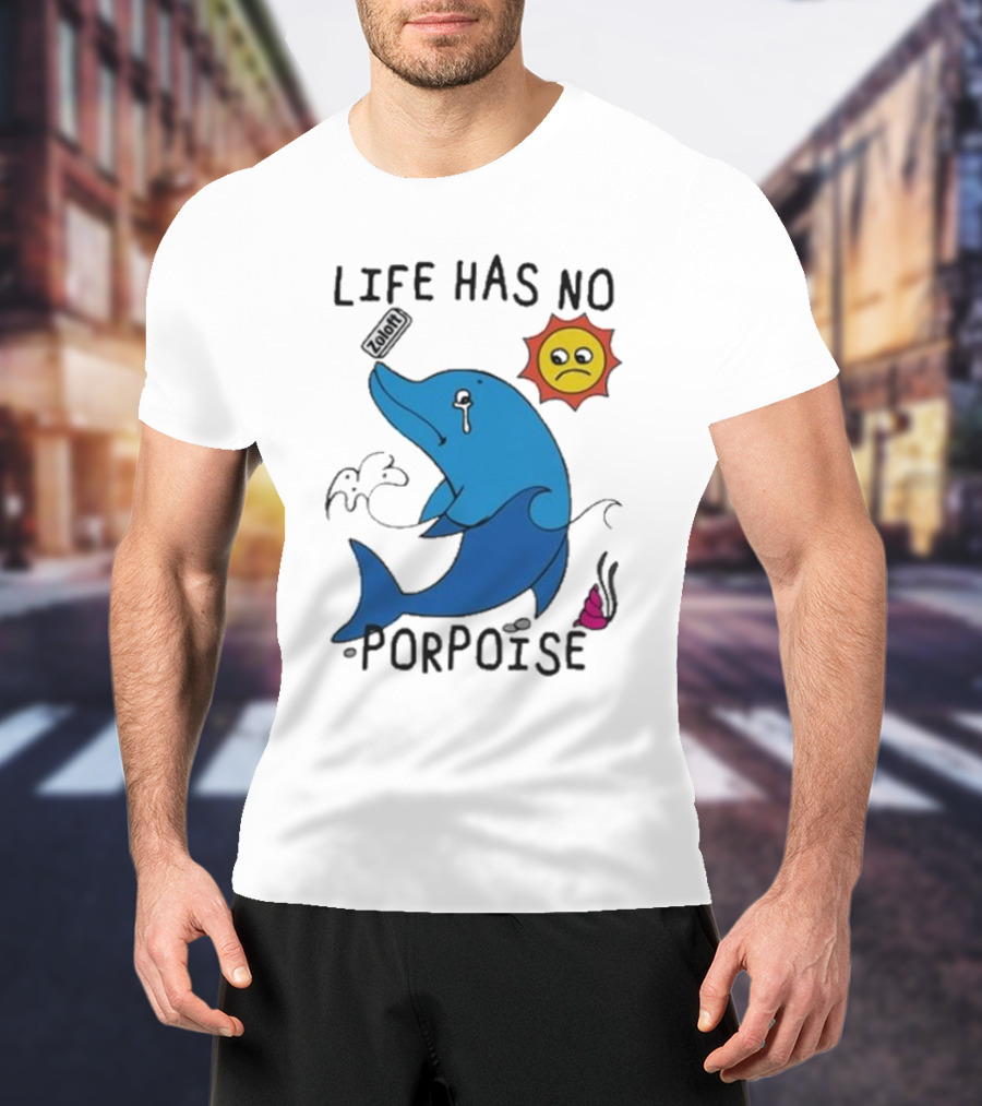 Zoodie Life Has No Porpoise Sad Sun Crying Dolphin T-Shirt