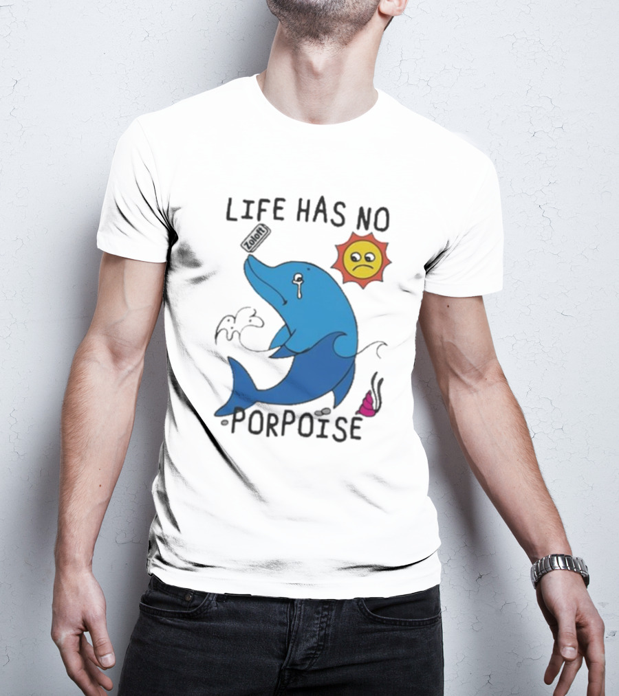 Zoodie Life Has No Porpoise Sad Sun Crying Dolphin T-Shirt