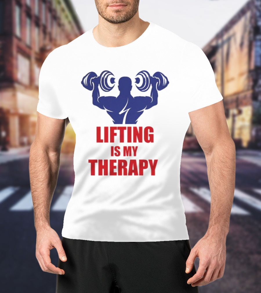 Lifting Is My Therapy Gym Motivation Weightlifting Inspiration Fitness Bodybuilder T-Shirt