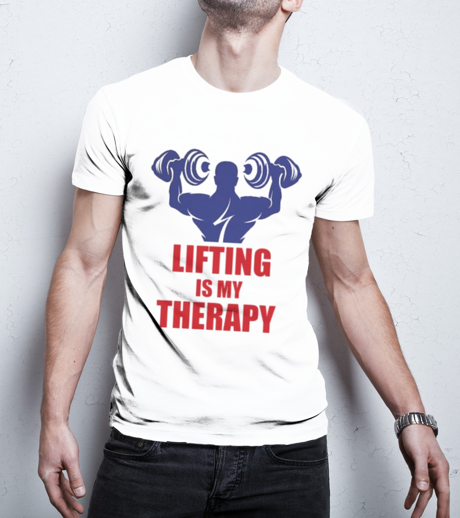 Lifting Is My Therapy Gym Motivation Weightlifting Inspiration Fitness Bodybuilder T-Shirt