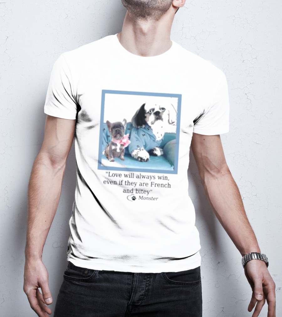 Love Will Always Win Even If They Are French Bulldog Monster T-Shirt