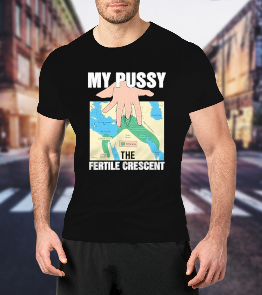 My Pussy The Fertile Crescent Hand On Middle East Map T-Shirt