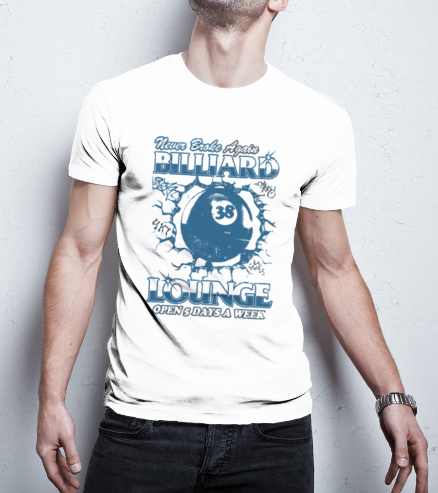 Never Broke Again Billiard Lounge 38 Open 5 Days A Week T-Shirt
