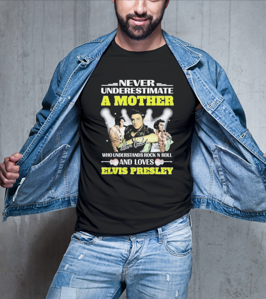 Never Underestimate A Mother Who Understands Rock N Roll And Loves Elvis Presley T-Shirt