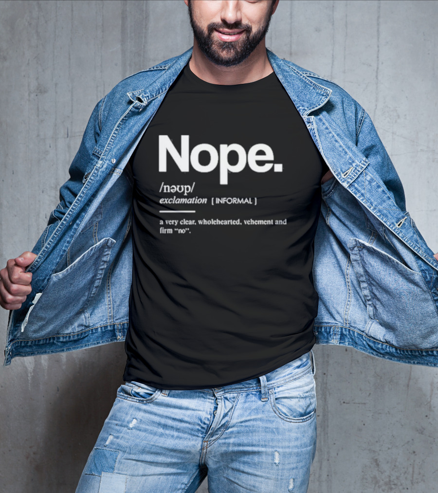 Nope Exclamation Informal Definition Wholehearted Vehement Firm No T-Shirt