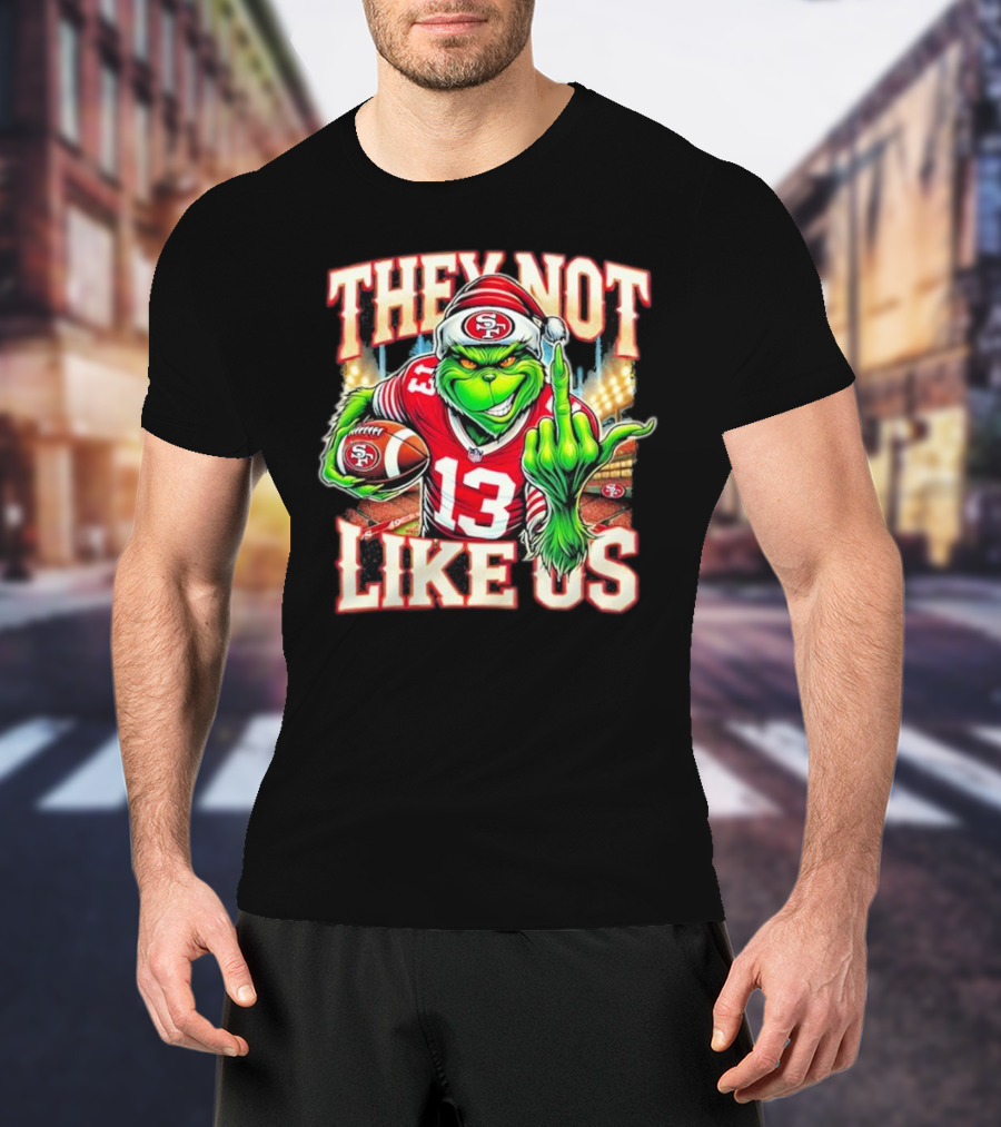 They Not Like Us San Francisco 49ers Grinch Middle Finger Football Stadium Lights 13 Jersey T-Shirt