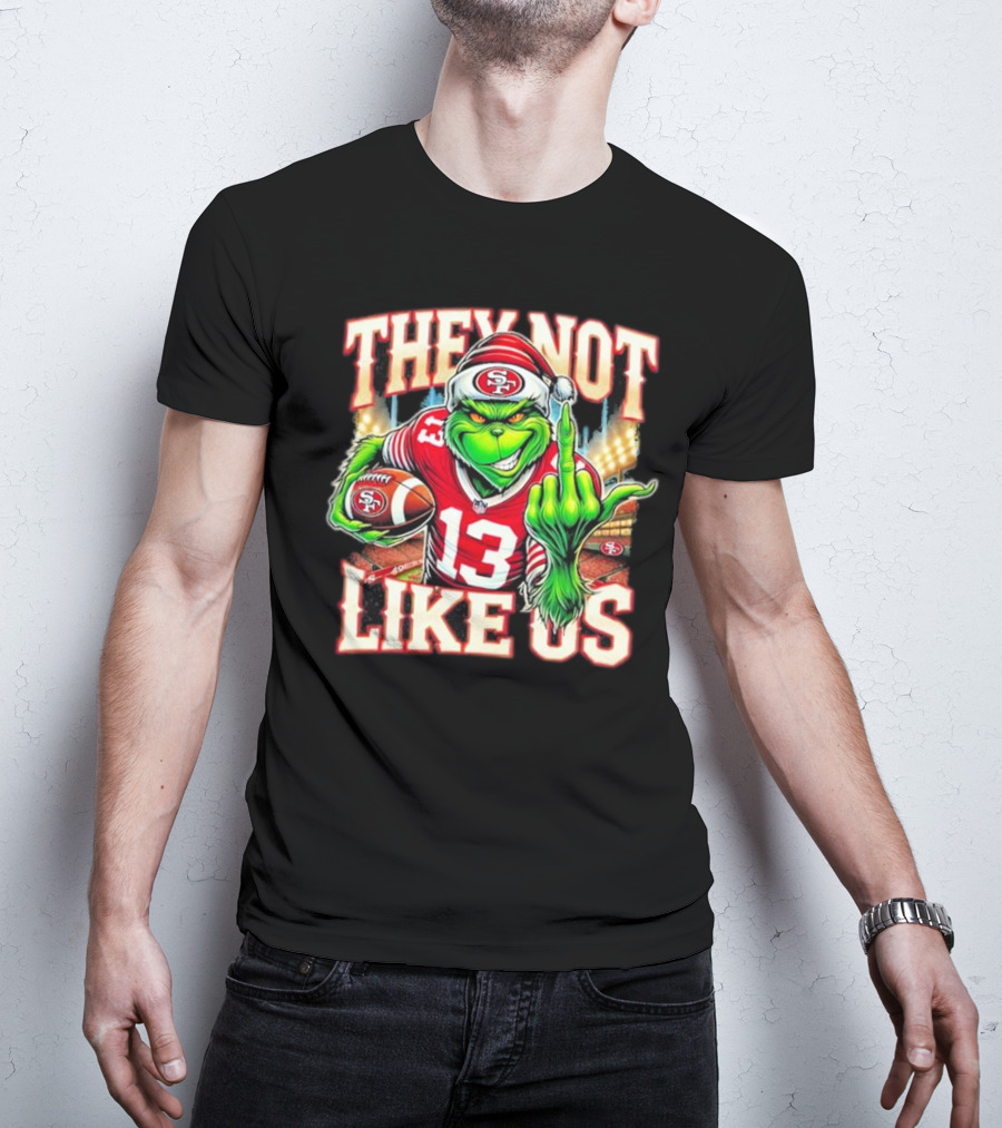 They Not Like Us San Francisco 49ers Grinch Middle Finger Football Stadium Lights 13 Jersey T-Shirt