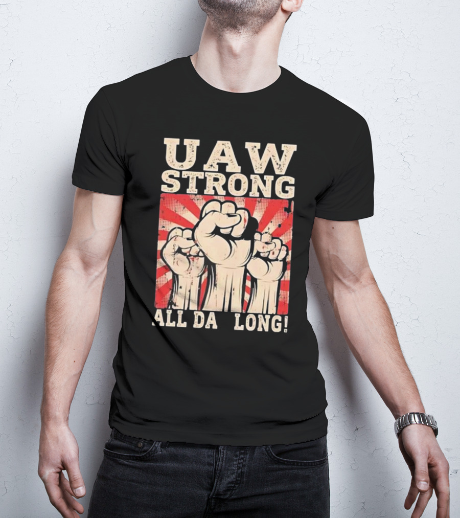 UAW Strong All Da Long Fist Pump Raised Fists T-Shirt